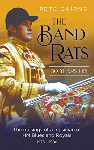 The Band Rats 50 Years On: The musings of a musician of HM Blues and Royals 1975-1986