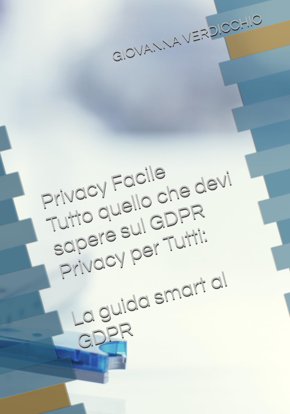 Privacy Facile: Tutto quello che devi sapere sul GDPR Privacy per Tutti: La guida smart al GDPR