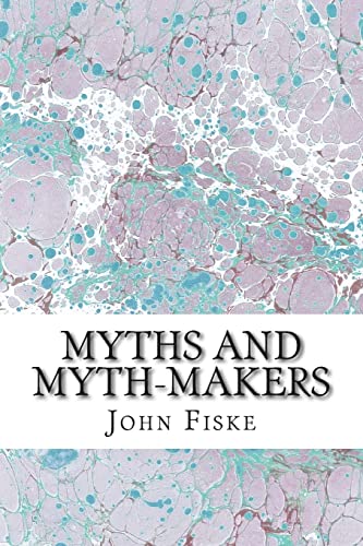 Myths And Myth-Makers: (John Fiske Classics Col... 1511430605 Book Cover