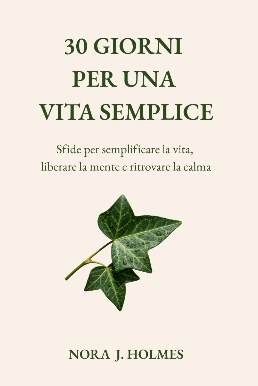 30 giorni per una vita semplice: Sfide per semplificare la vita, liberare la mente e ritrovare la calma