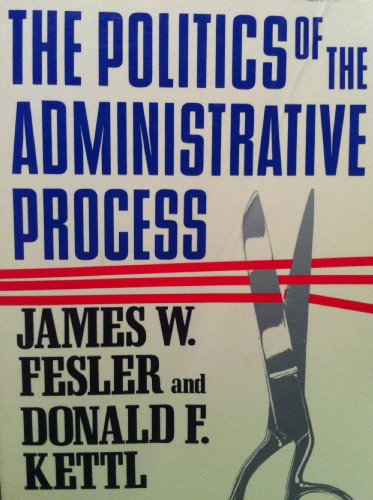 The Politics of the Administrative Process (Chatham House series on change in American politics)