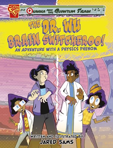 The Dr. Wu Brain Switcheroo!: An Adventure With a Physics Phenom (Qianna and the Quantum Train)