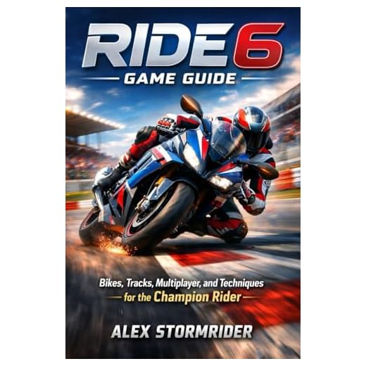 RIDE 6 Game Guide: Bikes, Tracks, Multiplayer, and Techniques for the Champion Rider