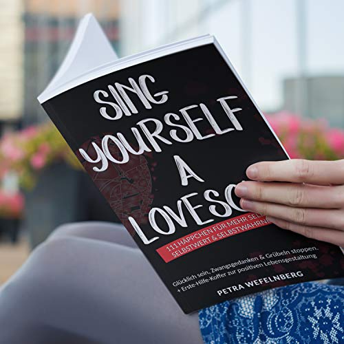 Sing yourself a Lovesong!: 111 Häppchen für mehr Selbstliebe, Selbstwert & Selbstwahrnehmung - Glücklich sein, Zwangsgedanken & Grübeln stoppen. + Erste-Hilfe-Koffer zur positiven Lebensgestaltung