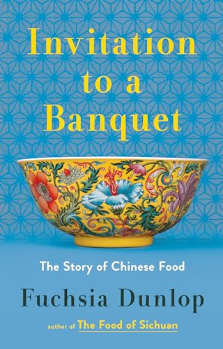 Invitation to a Banquet: The Story of Chinese Food