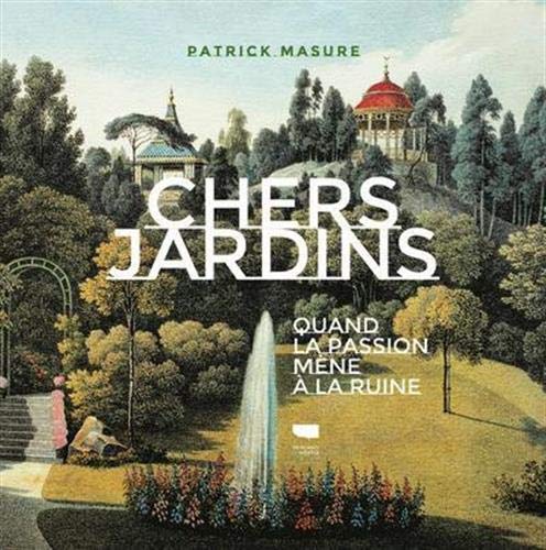 Télécharger Chers jardins - Quand la passion mène à la ruine Livre PDF Gratuit