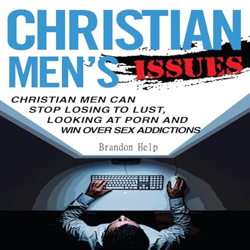 Couverture de Christian Men's Issues: Christian Men Can Stop Losing to Lust, Looking at Pornography, and Win Over Sex Addicit