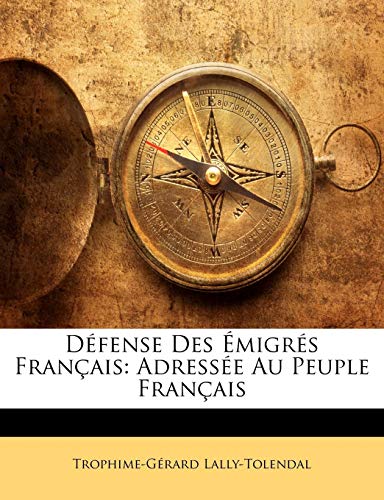 Défense Des Émigrés Français: Adressée Au Peuple Français (French Edition)