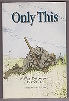 Only This: A War Retrospective, 1917 - 1918 1896979262 Book Cover