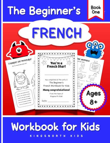 The Beginner's French Workbook for Kids - Book One: Effective Language Learning for Children: Fun Activities and Exercises with Clear Grammar and Pronunciations (French Language Learning for Children)