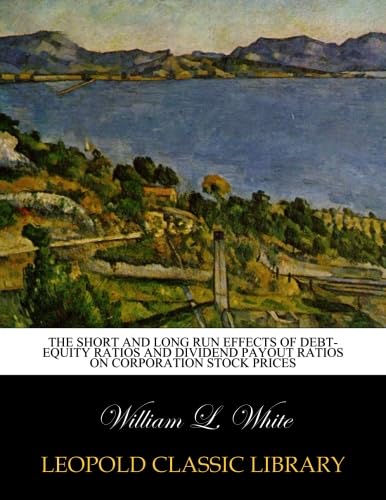 The short and long run effects of debt-equity ratios and dividend payout ratios on corporation stock prices