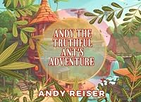 Andy the Truthful Ant's Adventure 1962785211 Book Cover