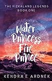 Water Princess, Fire Prince (The Rizkaland Legends) (Volume 1)