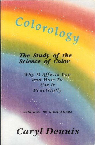 Colorology: The Study of the Science of Color by Caryl Dennis (1990-07-02) Paperback