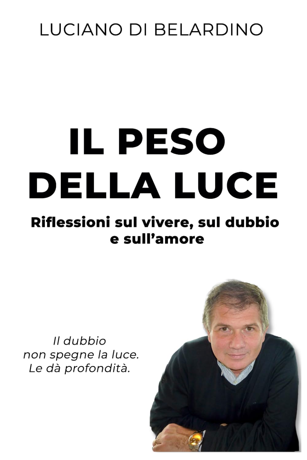 IL PESO DELLA LUCE: Poesie sul vivere, sul dubbio e sull'amore