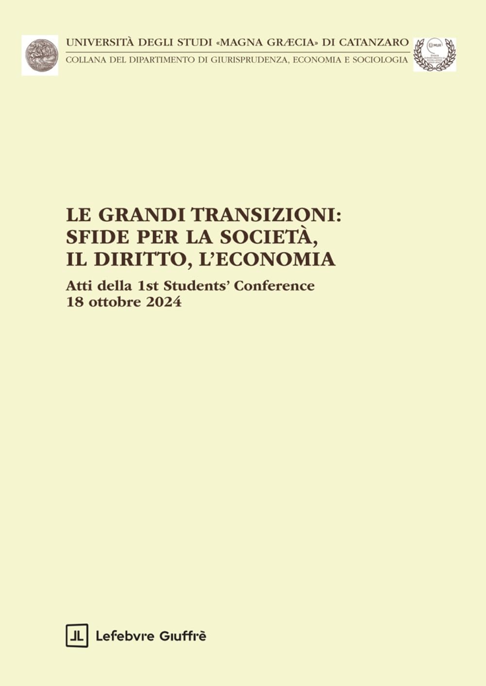Le grandi transizioni: sfide per la società, il diritto, l'economia. Atti della 1st Students' Conference 18 ottobre 2024