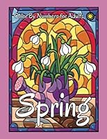 Spring Color by Numbers for Adults: Happy Springtime Stained Glass Color by Number Coloring Book (Four Seasons Color By Number) B09TDW7TV5 Book Cover