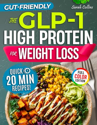 The GLP-1 High Protein Cookbook for Weight Loss: 101 Gut-Friendly...