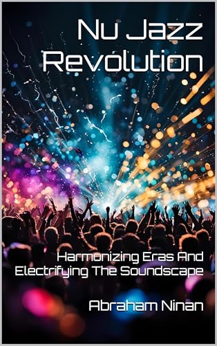 Photo de Nu Jazz Revolution: Harmonizing Eras And Electrifying The Soundscape (English Edition)