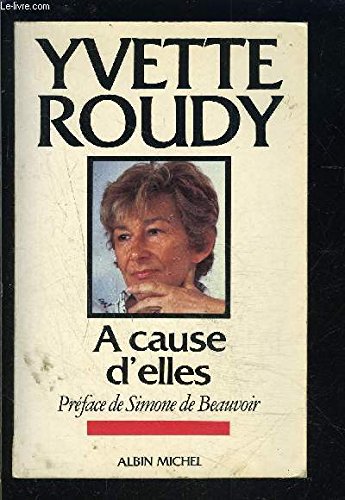 A Cause D'elles – Yvette Roudy – Livre état Correct, édition France Loisirs, ISBN 2226022074