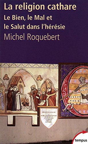 La Religion Cathare: Le Bien, Le Mal Et Le Salut Dans L'heresie by Michel Roquebert (2009-03-05)
