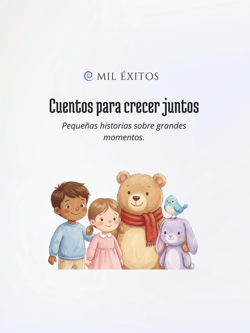 Cuentos para crecer juntos: Pequeñas historias sobre grandes momentos.