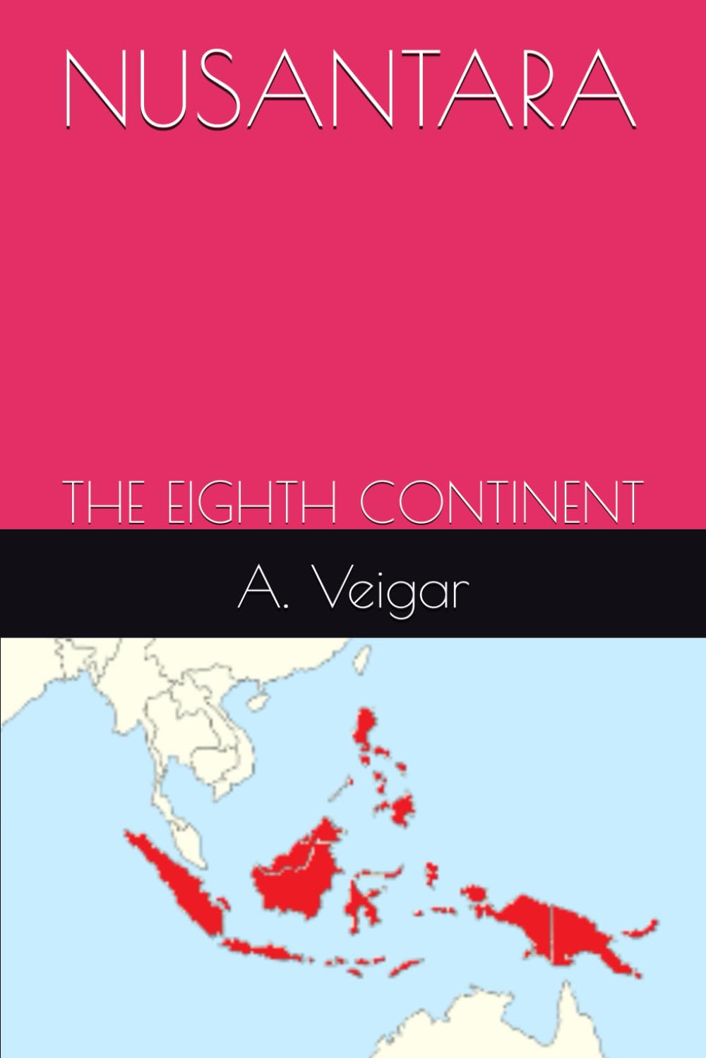 NUSANTARA: THE EIGHTH CONTINENT (COUNTRIES AND REGIONS OF THE WORLD)