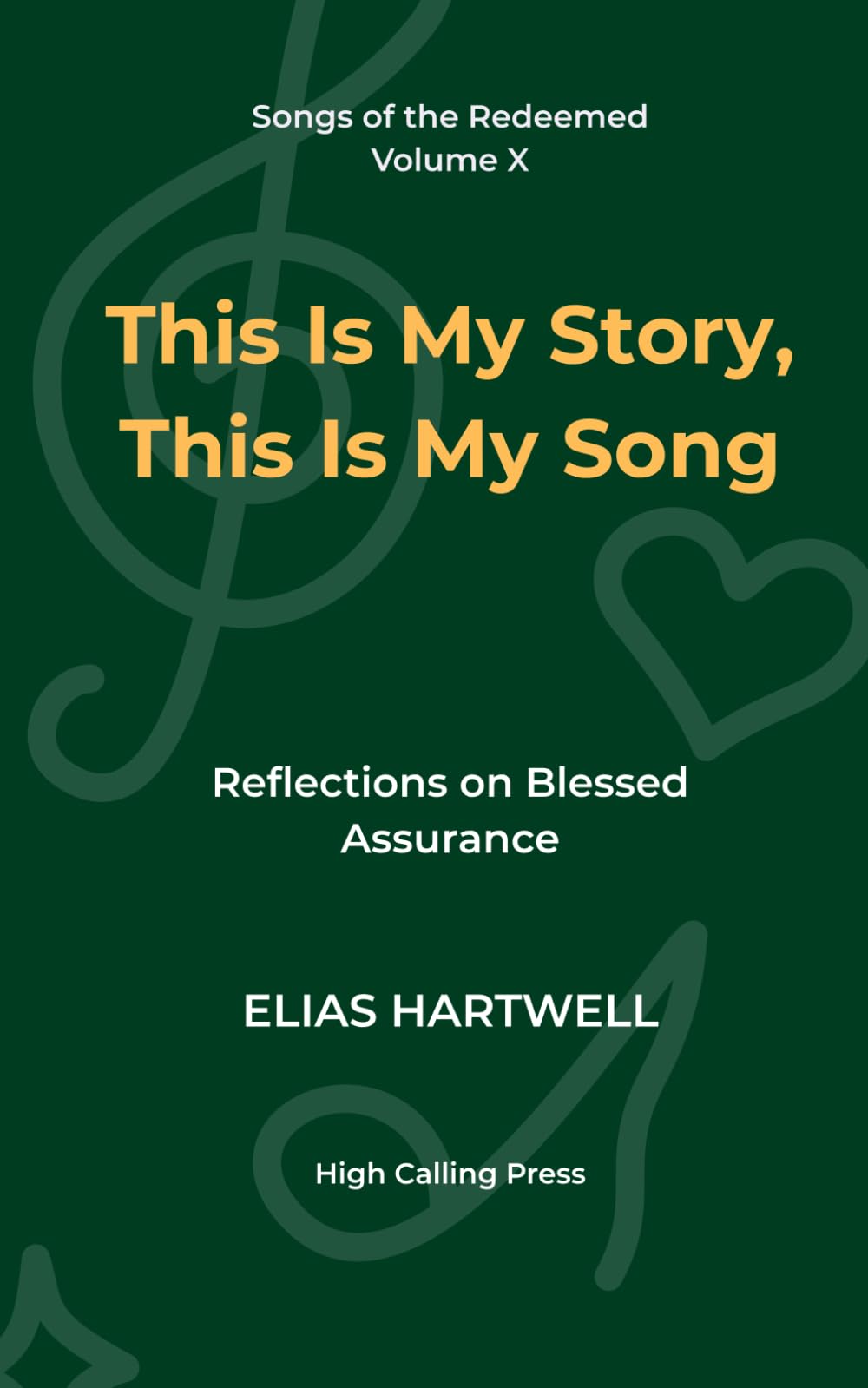 This Is My Story, This Is My Song: Reflections on Blessed Assurance: 10 (Songs of the Redeemed)