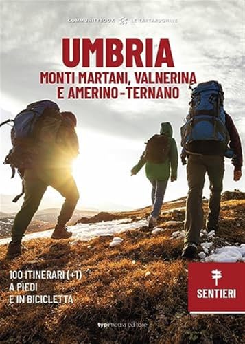  Umbria sentieri. Monti Martani, Valnerina e Amerino-Ternano, 100 (+1) itinerari a piedi e in bicicletta