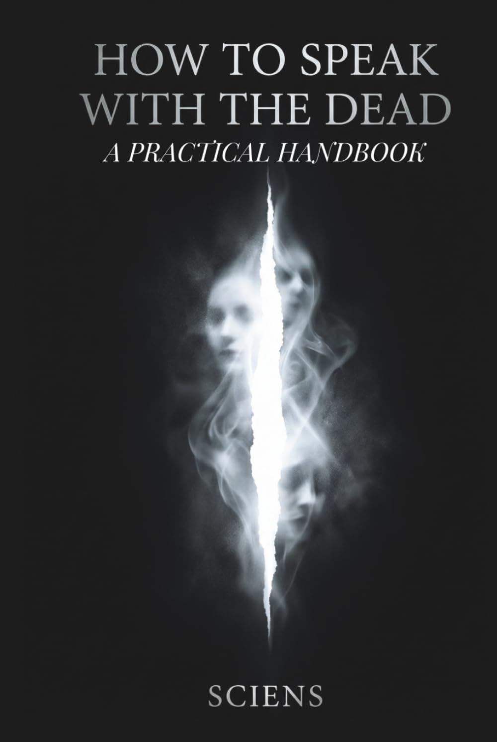 HOW TO SPEAK WITH THE DEAD: A Practical Guide to Spirit Communication