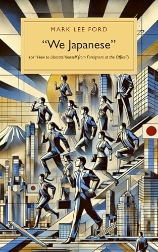 "We Japanese": (or “How to Liberate Yourself from Foreigners at the Office”)