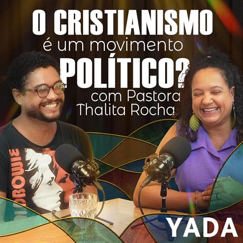 O cristianismo &eacute; um movimento pol&iacute;tico? (com Pastora Thalita Rocha) | YADA 02