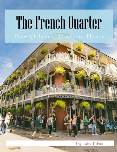 The French Quarter: A Visual Journey Through New Orleans' Historic Heart , A Captivating Photography Collection, The Perfect Gift for Music Lovers and Cultural Explorers