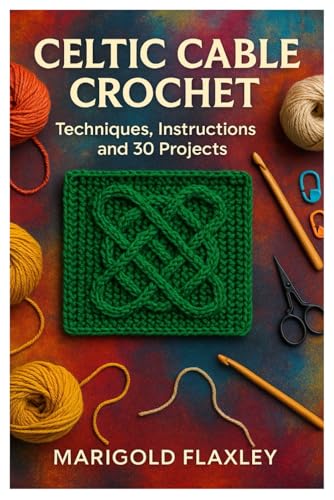 Celtic Cable Crochet: Techniques, Instructions And...