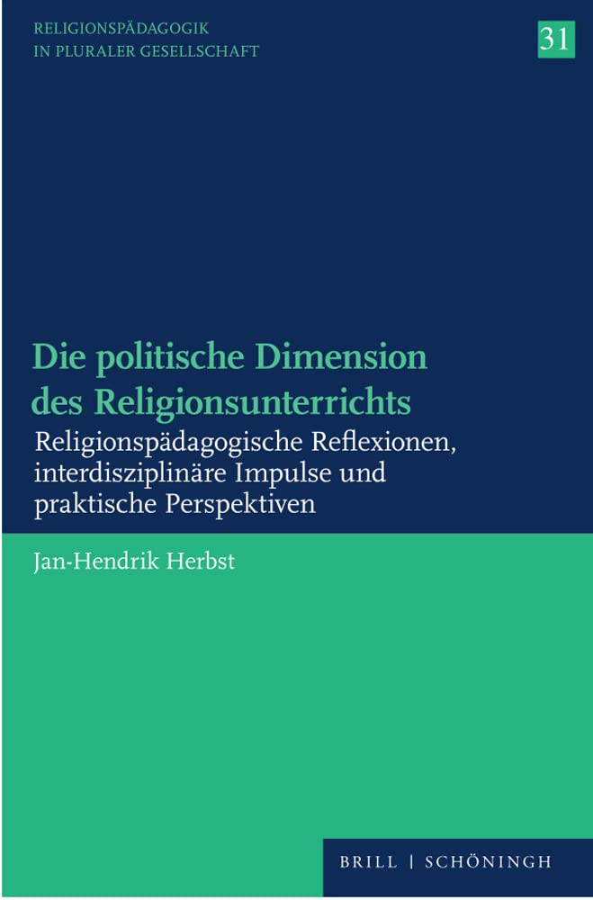 Die Politische Dimension Des Religionsunterrichts: Religionspadagogische Reflexionen, Interdisziplinare Impulse Und Praktische Perspektiven: 31