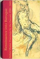 Renaissance Into Baroque: Italian Master Drawings by the Zuccari, 1550-1600 0944110010 Book Cover