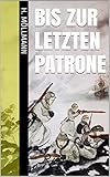  Bis zur letzten Patrone: General Eduard Dietl und seine Gebirgsjäger in der Schlacht um Narvik - Ein Tatsachenbericht