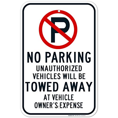 No Parking Symbol Unauthorized Vehicles Will Be Towed Sign, 12x18 Inches, Rust Free .063 Aluminum, Fade Resistant, Made in USA