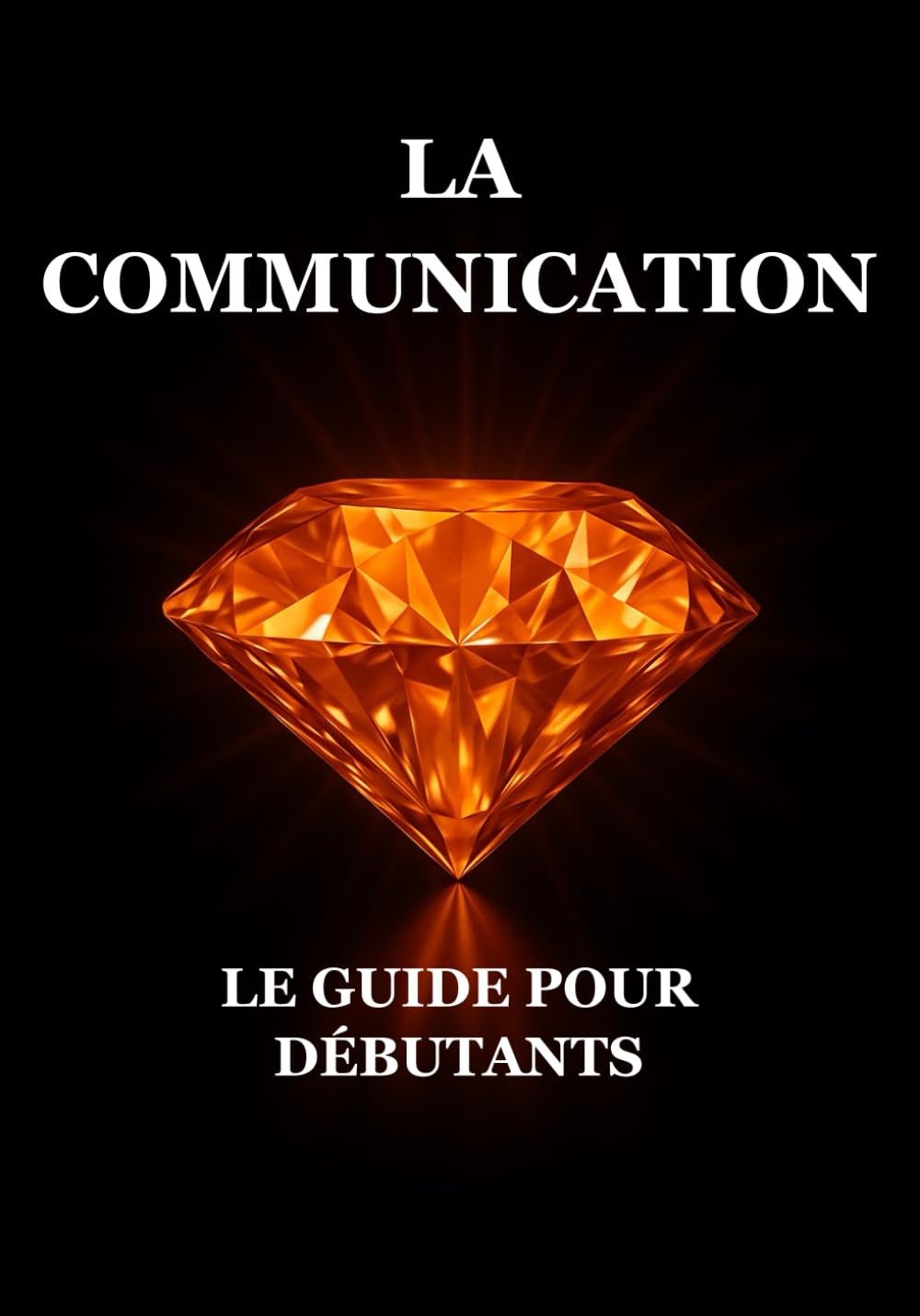 La Communication : Le Guide pour Débutants