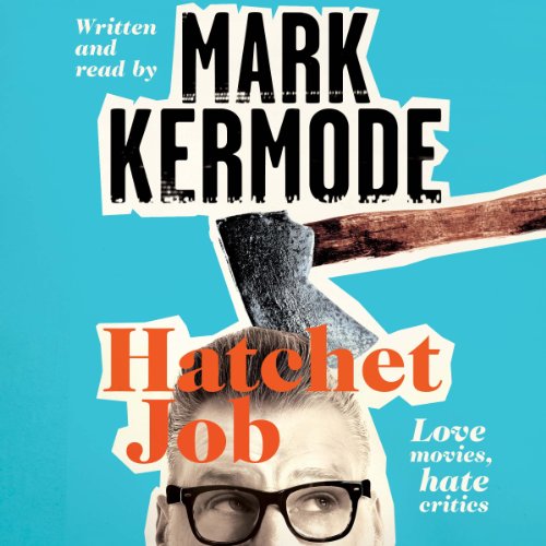Hatchet Job (Audio Download) Mark Kermode, Mark Kermode, Pan Macmillan Publishers Ltd Amazon
