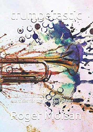 trumpetastic: Daily maintenance and development exercises for the trumpet player