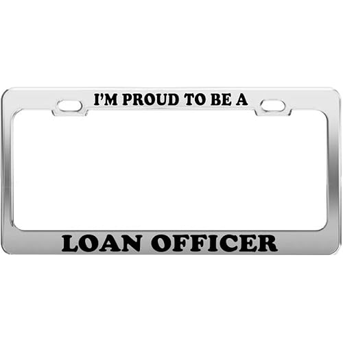 I'm Proud to BE A Loan Officer License Plate Frame Tag Car Truck Accessory