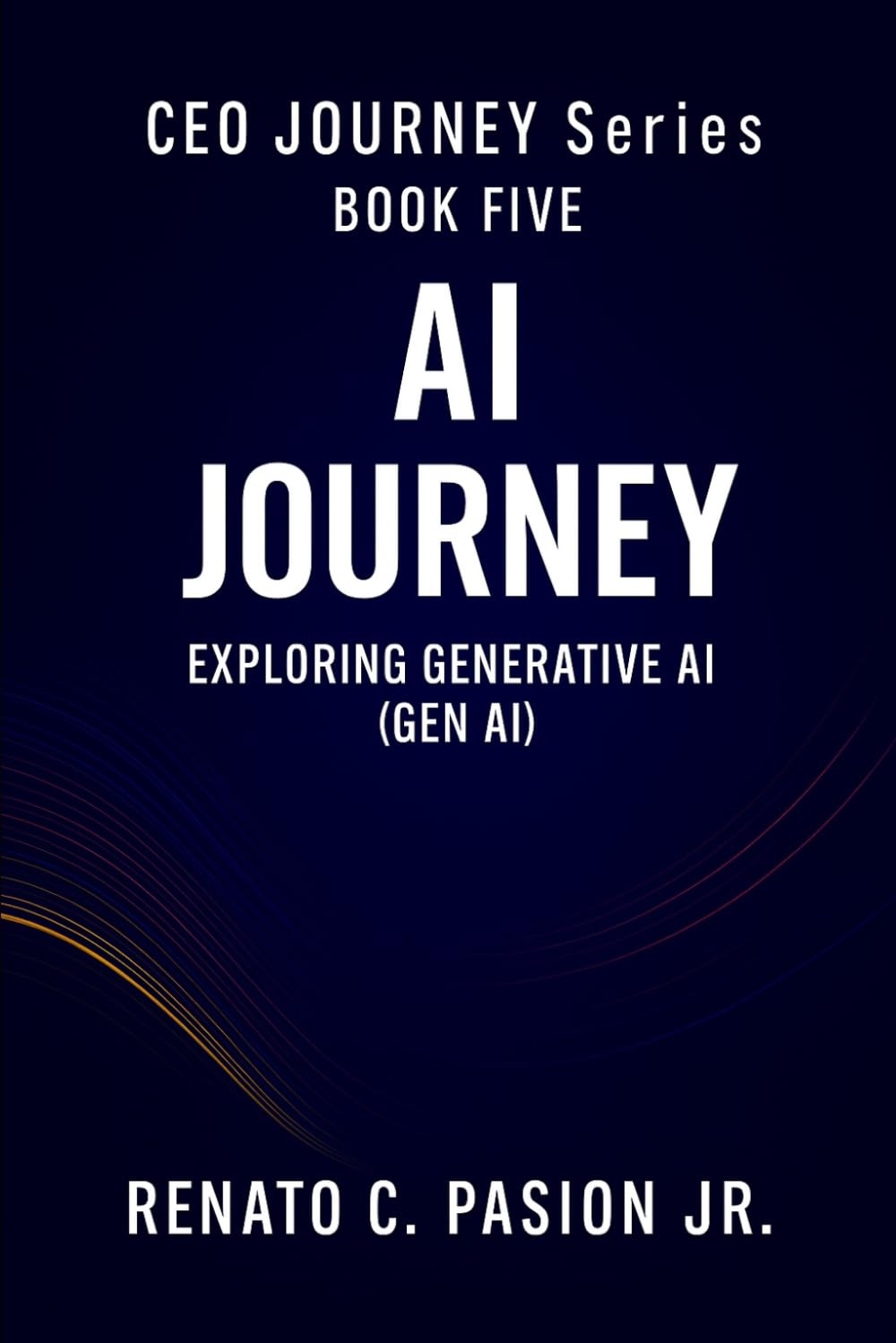 AI JOURNEY: Exploring Generative AI (Gen AI) (CEO Journey Series)