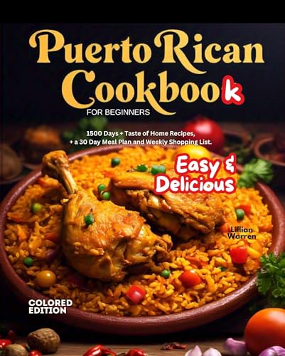 Easy & Delicious Puerto Rican Cookbook: for Beginners 1500 Days + Taste of Home Recipes, + a 30 Day Meal Plan and Weekly Shopping List. COLORED EDITION
