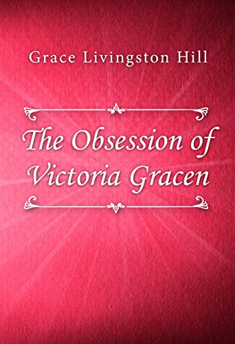 The Obsession Of Victoria Gracen Kindle Edition By Grace Livingston Hill Religion Spirituality Kindle Ebooks Amazon Com