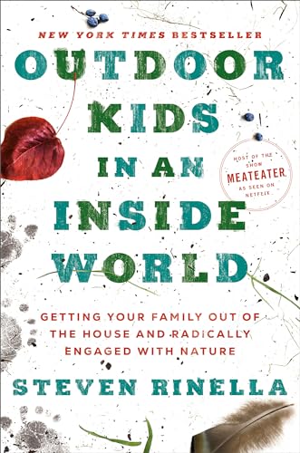 Image of Outdoor Kids in an Inside World: Getting Your Family Out of the House and Radically Engaged with Nature