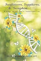 Sunflowers, Sapphires and Seraphim: My Journey of Healing and Transformation 172960644X Book Cover