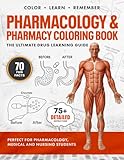 Pharmacology and Pharmacy Coloring Book: Ultimate Drug Learning Textbook for Nursing, Medical, and Pharmacy Students to Master Medications, Drug Classes, and Mechanisms