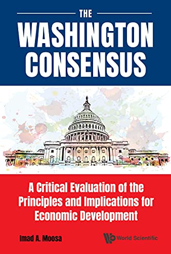 Washington Consensus, The: A Critical Evaluation Of The Principles And Implications For Economic Development      Kindle Edition