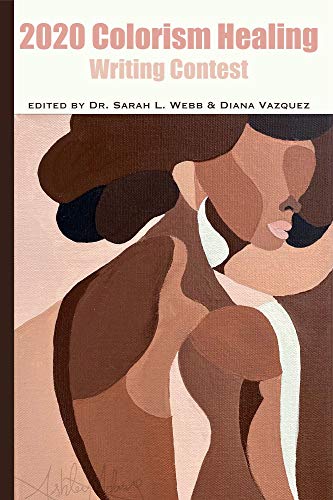 Colorism Healing Writing Contest 2020 Colorism Healing Writing Contests Kindle Edition By Webb Sarah Vazquez Diana Politics Social Sciences Kindle Ebooks Amazon Com